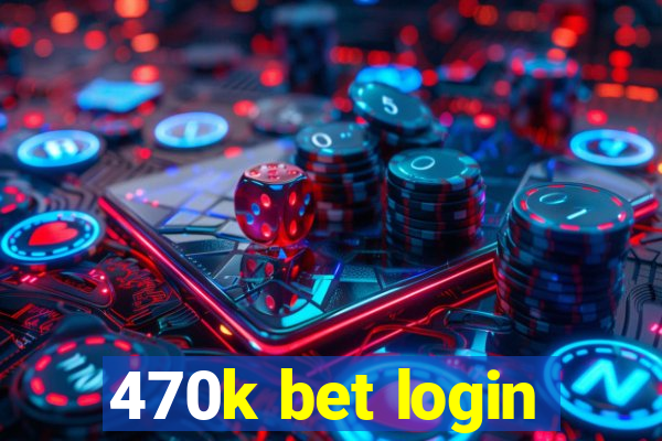 470k bet login